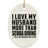 I Love My Husband More Than Scuba Diving - Oval Ornament