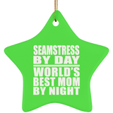 Seamstress By Day World's Best Mom By Night - Star Ornament
