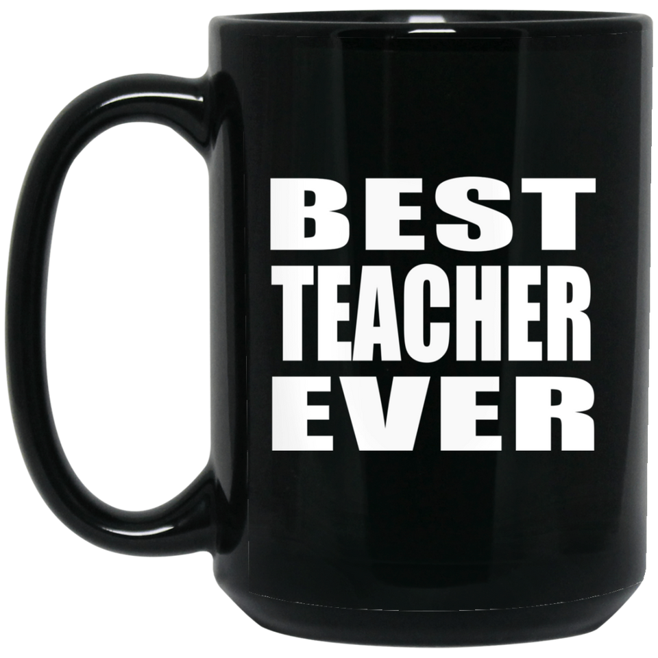 Best Teacher Ever - 15 Oz Coffee Mug Black