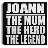 Joann The Mum The Hero The Legend - Canvas Square
