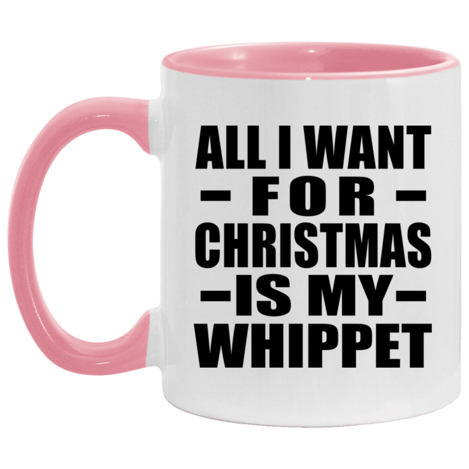 All I Want For Christmas Is My Whippet - 11oz Accent Mug Pink