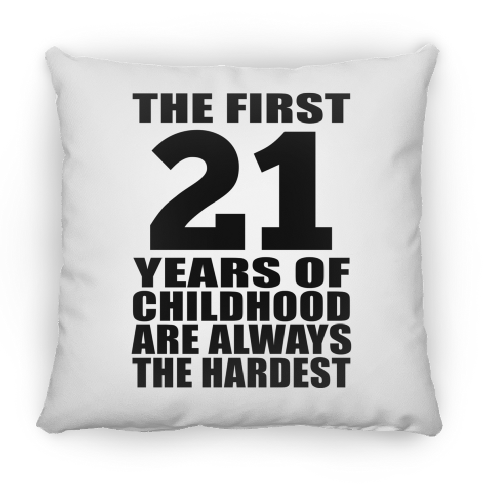 21st Birthday First 21 Years of Childhood Are The Hardest - Throw Pillow