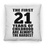 21st Birthday First 21 Years of Childhood Are The Hardest - Throw Pillow