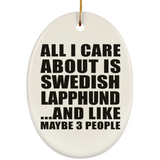 All I Care About Is Swedish Lapphund - Oval Ornament