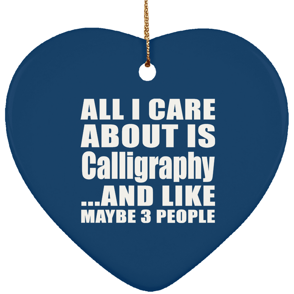All I Care About Is Calligraphy - Heart Ornament