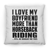 I Love My Boyfriend More Than Horseback Riding - Throw Pillow
