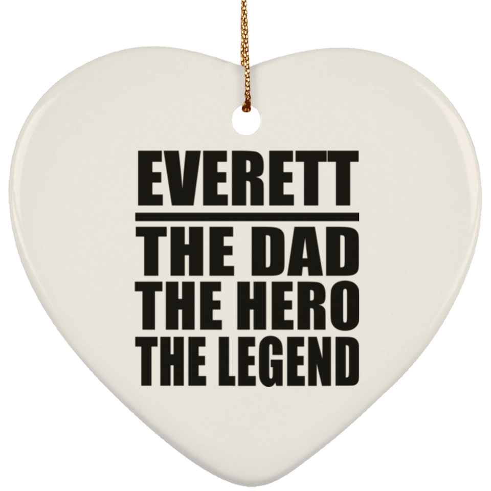 Everett The Dad The Hero The Legend - Heart Ornament