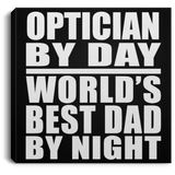 Optician By Day World's Best Dad By Night - Canvas Square
