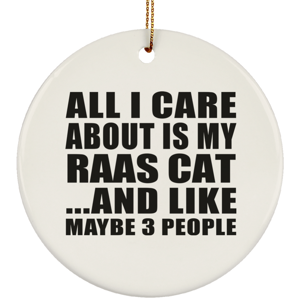 All I Care About Is My Raas Cat - Circle Ornament
