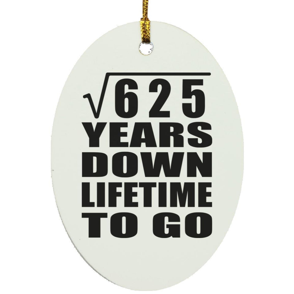 25th Anniversary Square Root of 625 Years Lifetime To Go - Oval Ornament