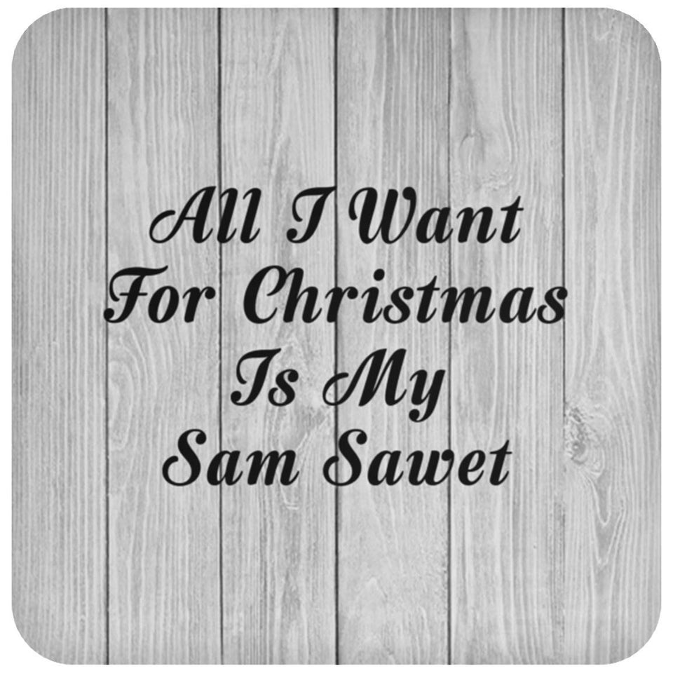 All I Want For Christmas Is My Sam Sawet - Drink Coaster F