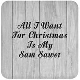 All I Want For Christmas Is My Sam Sawet - Drink Coaster F