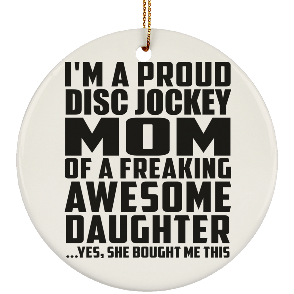 Proud Disc Jockey Mom Of Awesome Daughter - Circle Ornament