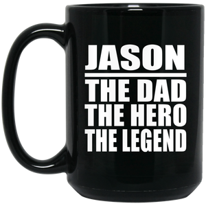 Jason The Dad The Hero The Legend - 15 Oz Coffee Mug Black
