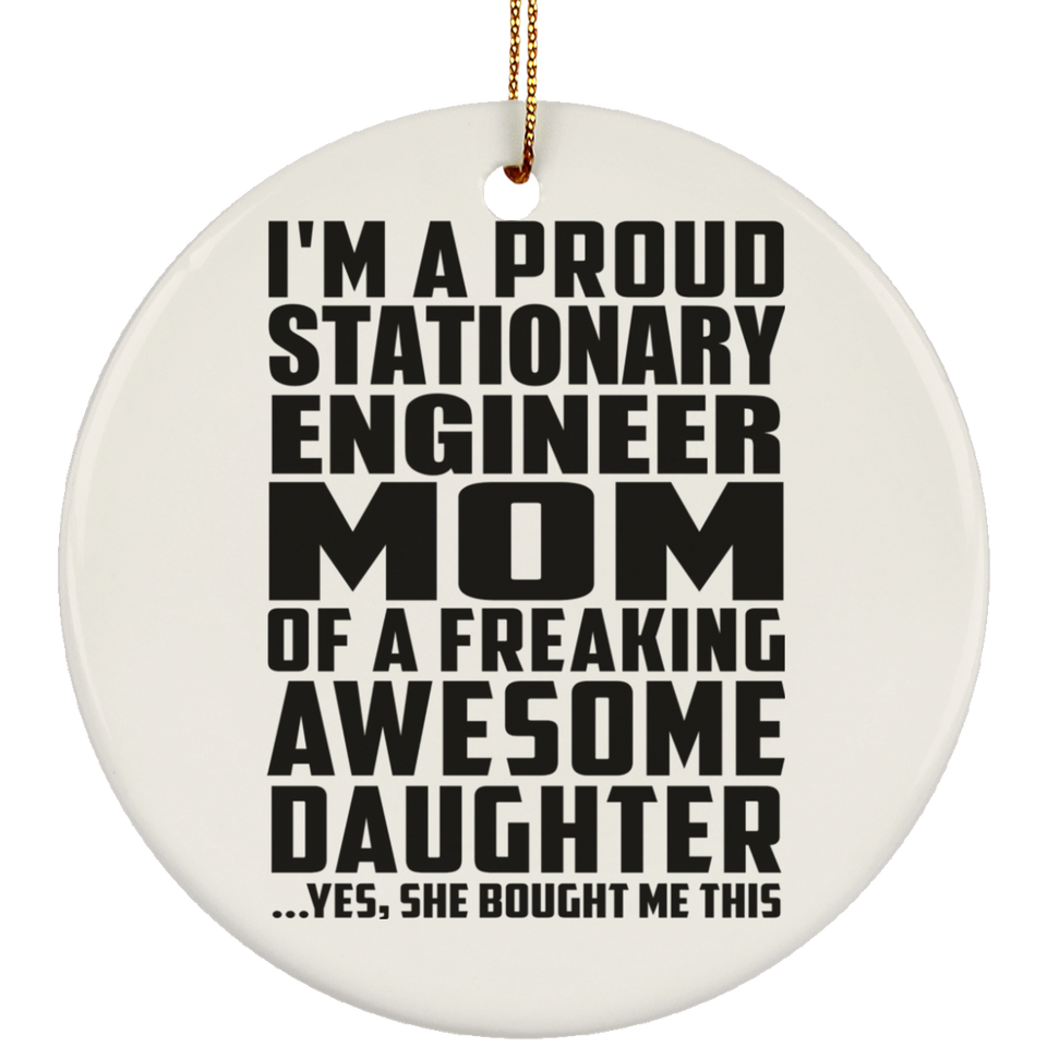 Proud Stationary Engineer Mom Of Awesome Daughter - Circle Ornament