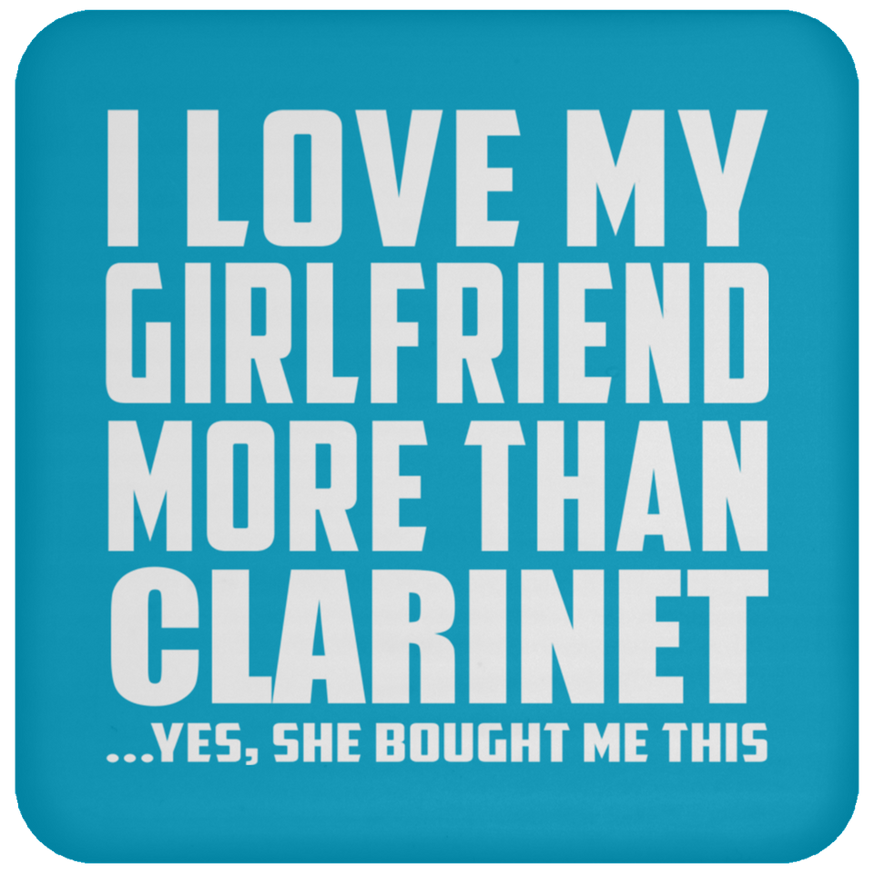 I Love My Girlfriend More Than Clarinet - Drink Coaster