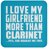 I Love My Girlfriend More Than Clarinet - Drink Coaster
