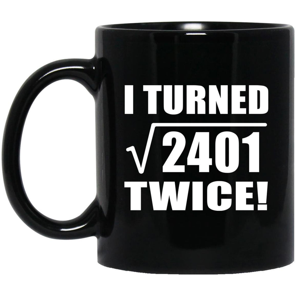 98th Birthday I Turned Square Root of 2401 Twice - 11oz Coffee Mug Black
