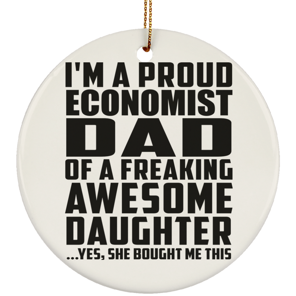 Proud Economist Dad Of Awesome Daughter - Circle Ornament