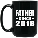 Father Since 2018 - 15 Oz Coffee Mug Black