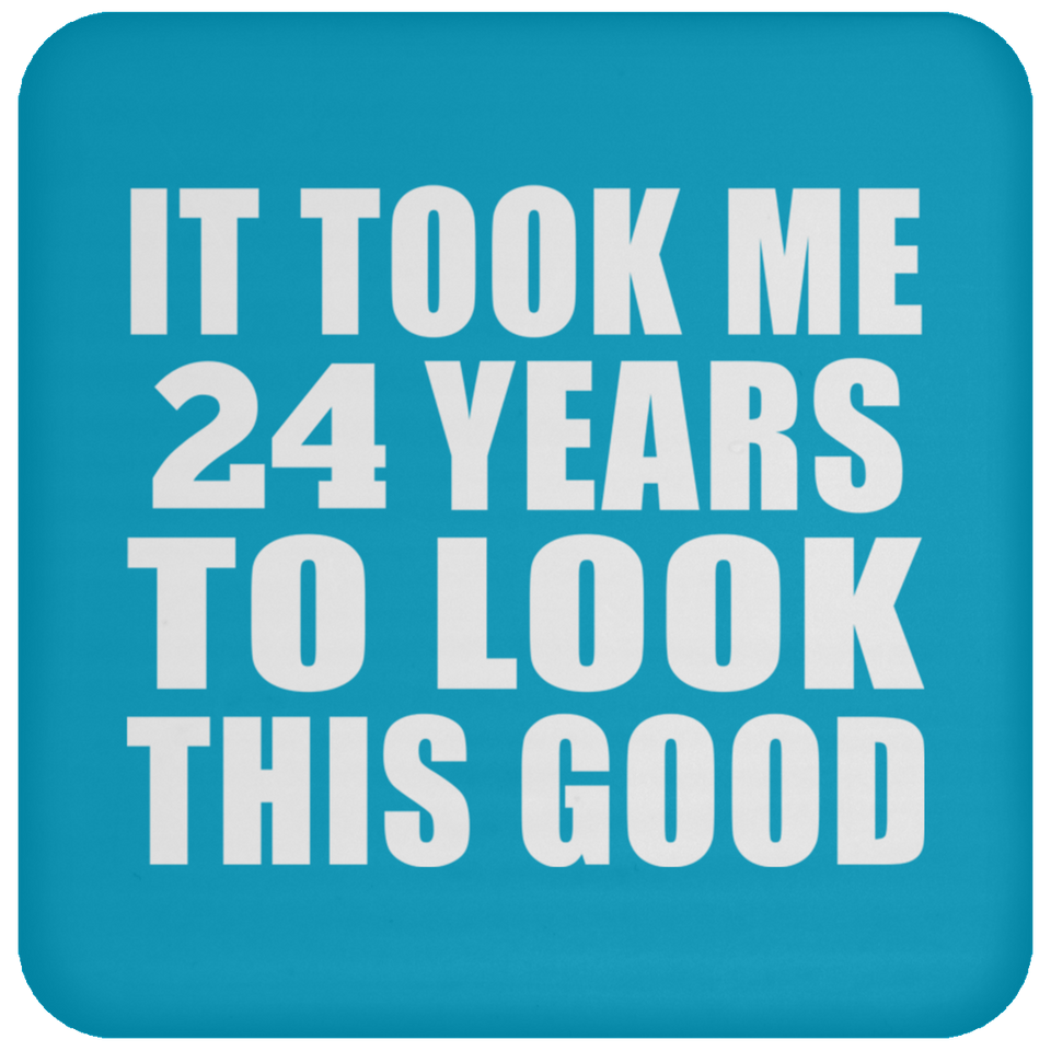 24th Birthday Took Me 24 Years To Look This Good - Drink Coaster