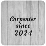 Carpenter Since 2024 - Drink Coaster F
