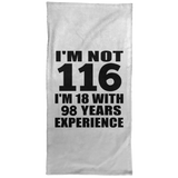 116th Birthday I'm Not 116 I'm 18 With 98 Years Experience - Hand Towel