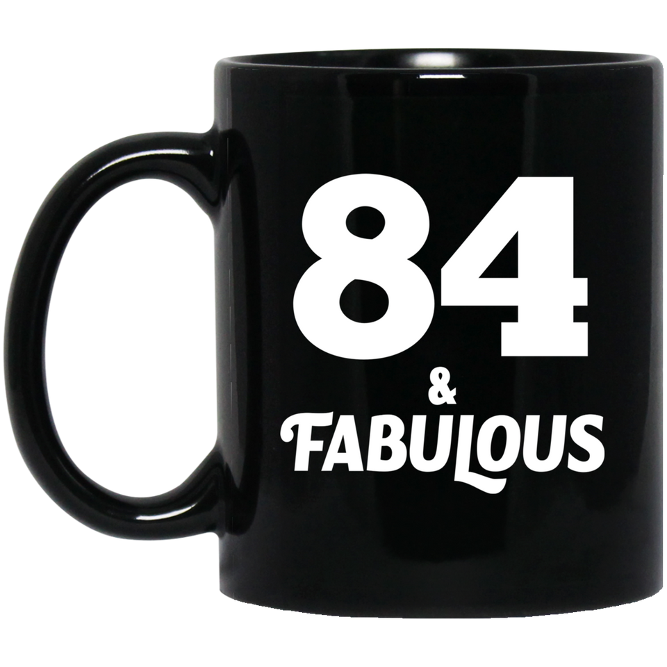 84th Birthday 84 & Fabulous - 11oz Coffee Mug Black