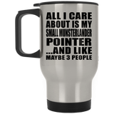 All I Care About Is My Small Munsterlander Pointer - Silver Travel Mug
