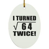 16th Birthday I Turned Square Root of 64 Twice - Oval Ornament