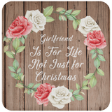 Girlfriend Is For Life, Not Just For Christmas - Drink Coaster B
