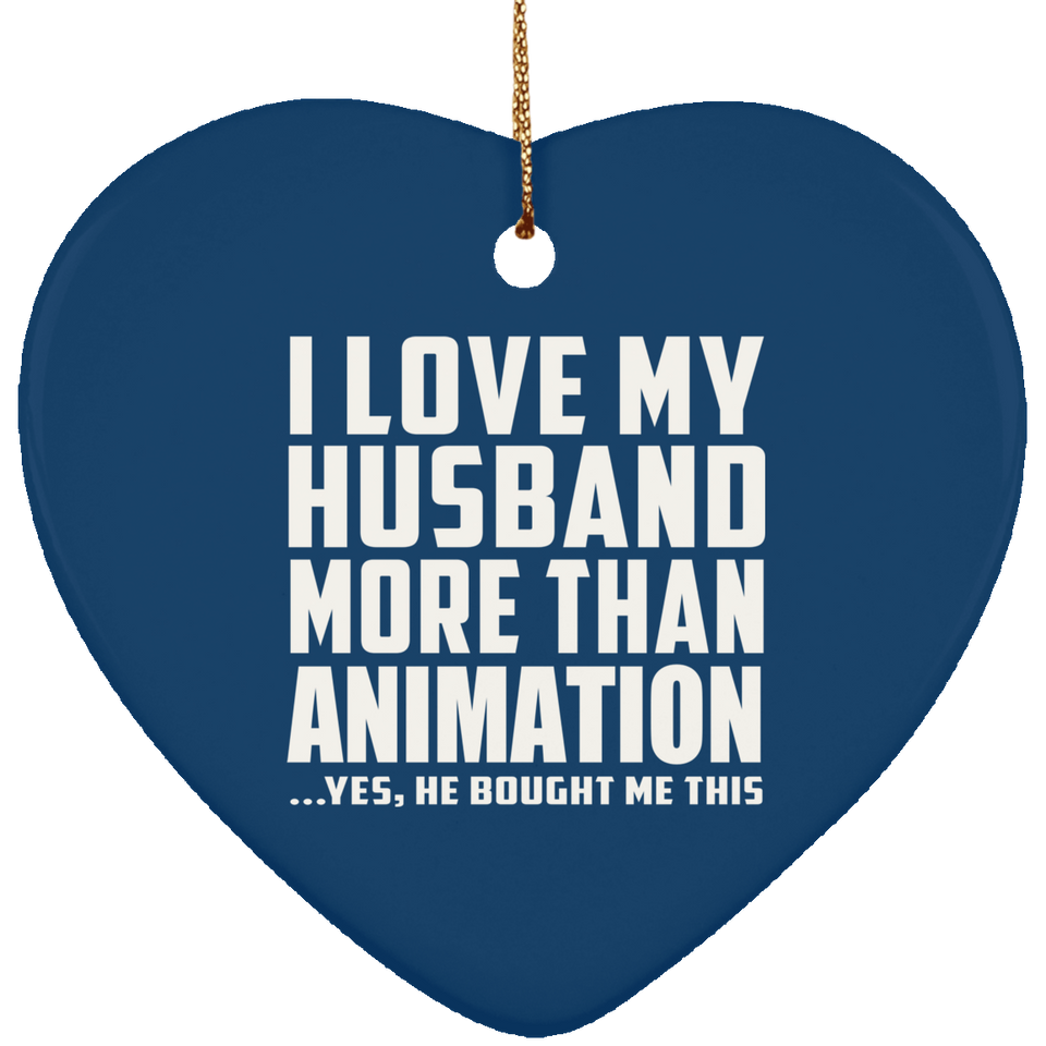 I Love My Husband More Than Animation - Heart Ornament