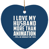 I Love My Husband More Than Animation - Heart Ornament