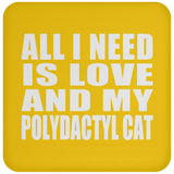 All I Need Is Love And My Polydactyl Cat - Drink Coaster
