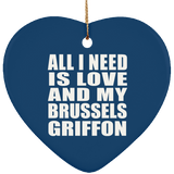 All I Need Is Love And My Brussels Griffon - Heart Ornament