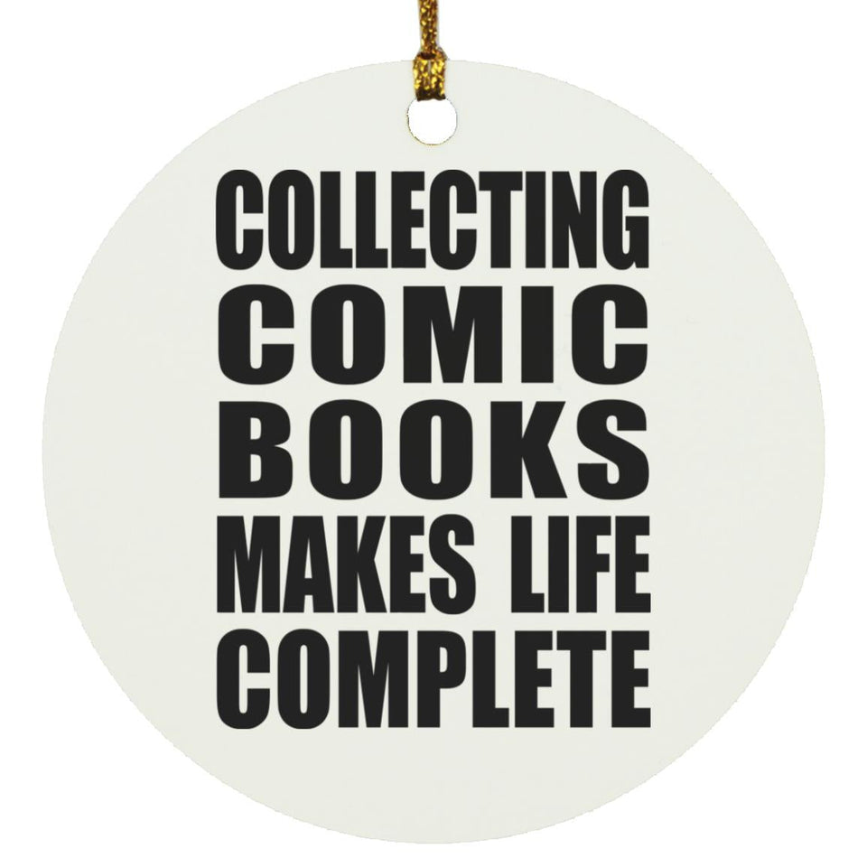 Collecting Comic Books Makes Life Complete - Circle Ornament