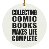 Collecting Comic Books Makes Life Complete - Circle Ornament