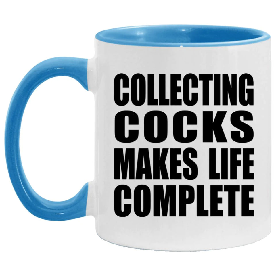 Collecting Cocks Makes Life Complete - 11oz Accent Mug Blue