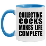Collecting Cocks Makes Life Complete - 11oz Accent Mug Blue