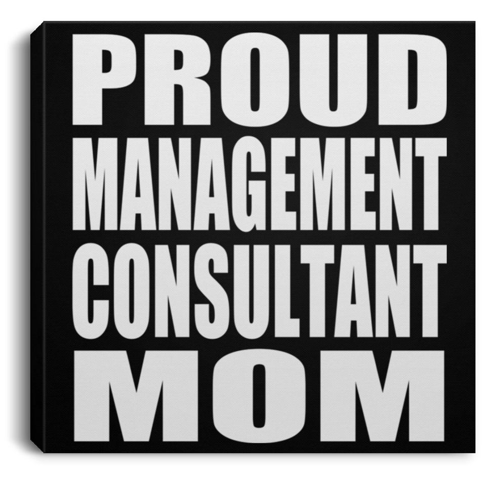 Proud Management Consultant Mom - Canvas Square