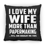 I Love My Wife More Than Papermaking - Throw Pillow Black