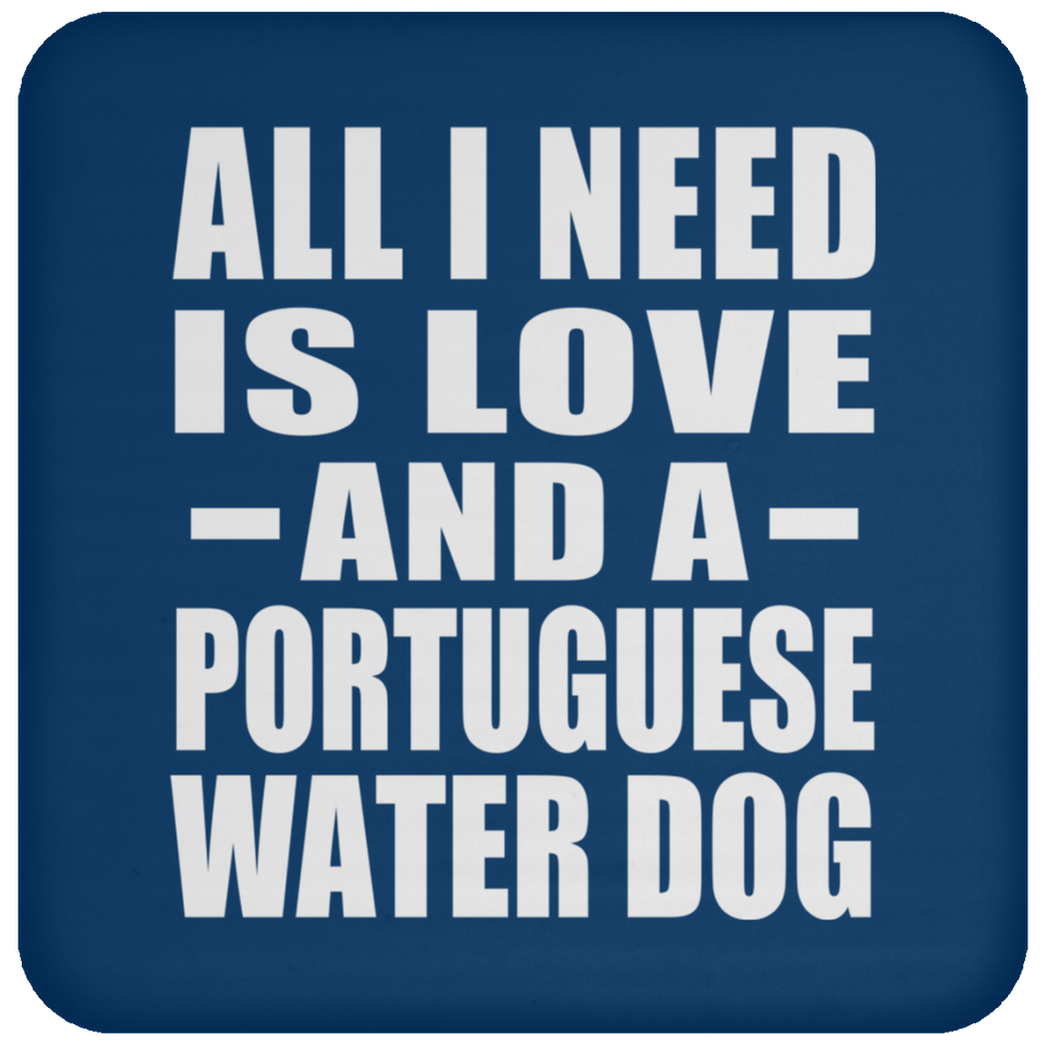 All I Need Is Love And A Portuguese Water Dog - Drink Coaster
