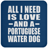 All I Need Is Love And A Portuguese Water Dog - Drink Coaster
