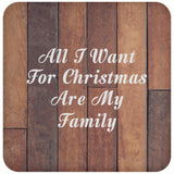 All I Want For Christmas Are My Family - Drink Coaster E