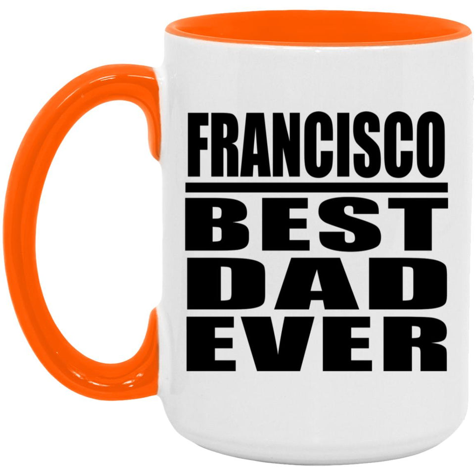 Francisco Best Dad Ever - 15oz Accent Mug Orange