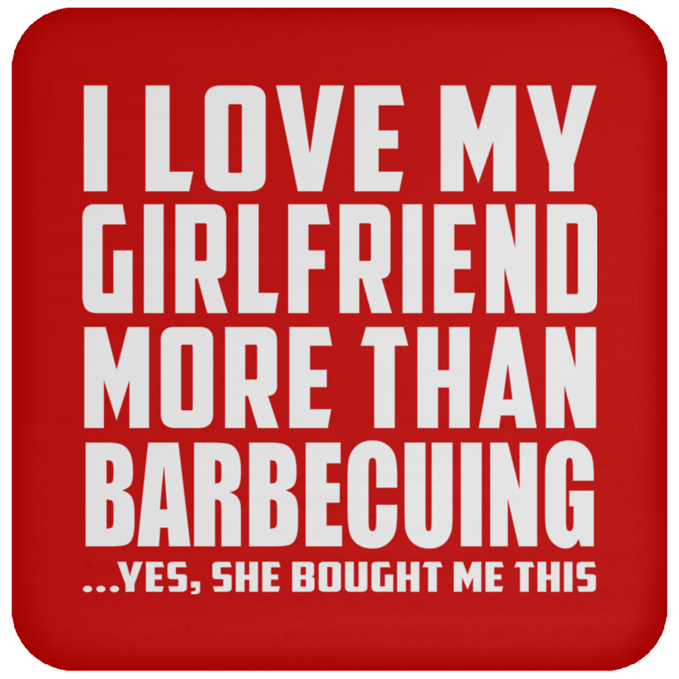 I Love My Girlfriend More Than Barbecuing - Drink Coaster