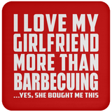 I Love My Girlfriend More Than Barbecuing - Drink Coaster