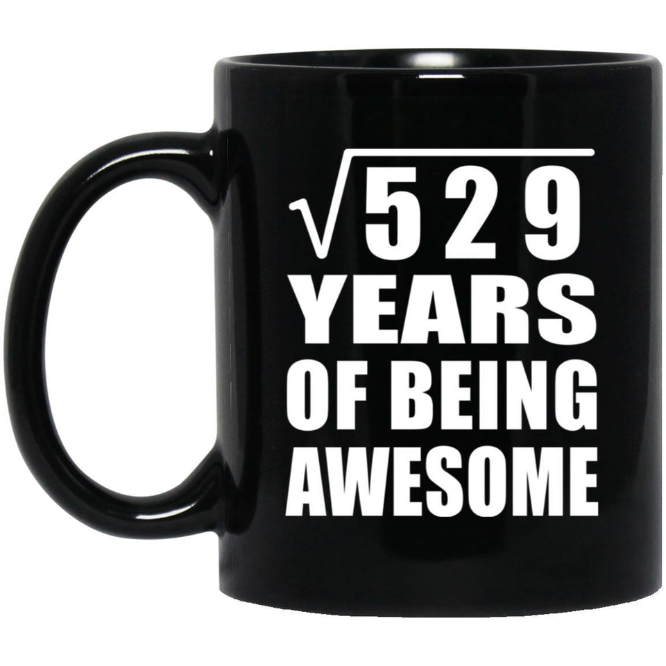 23rd Birthday Square Root of 529 Years of Being Awesome - 11oz Coffee Mug Black