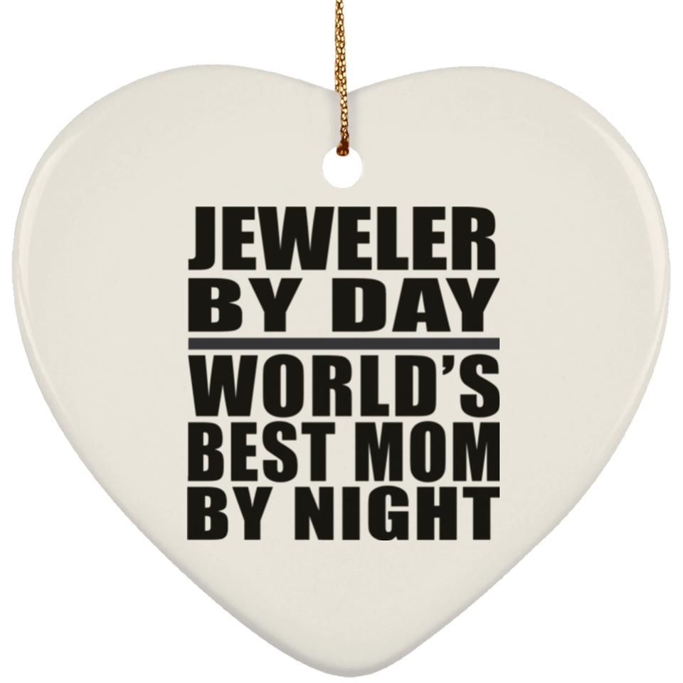 Jeweler By Day World's Best Mom By Night - Heart Ornament