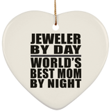 Jeweler By Day World's Best Mom By Night - Heart Ornament